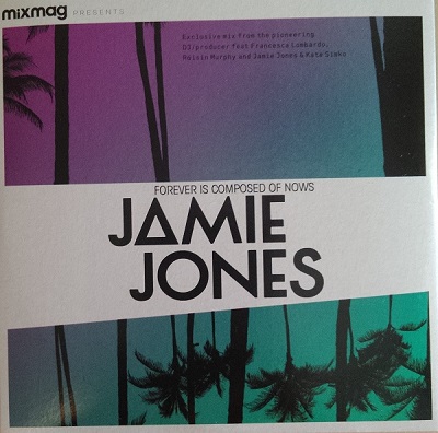 Mixmag Presents: Jamie Jones  Forever Is Composed Of Nows
