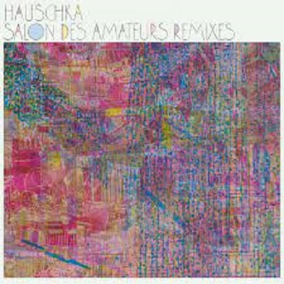Hauschka  Salon Des Amateurs Remixes