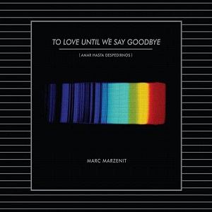 Marc Marzenit  To Love Until We Say Goodbye