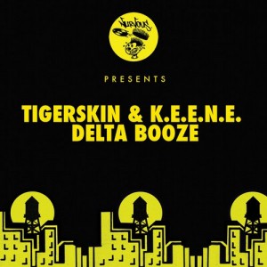 Tigerskin, K.E.E.N.E.  Delta Booze