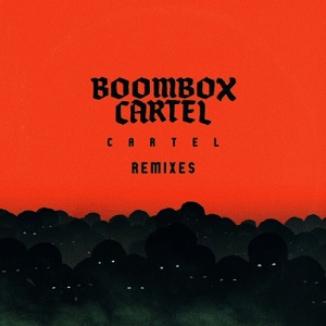 Boombox Cartel - Cartel (Remixes) [EP] (2017)