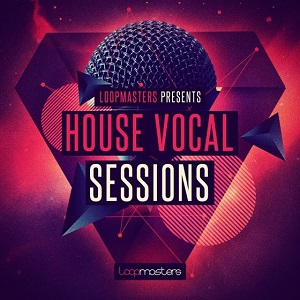LOOPMASTERS HOUSE VOCAL SESSIONS MULTIFORMAT