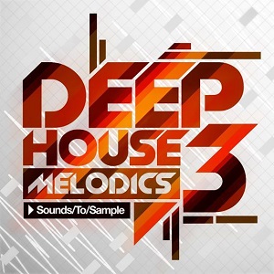SOUNDS TO SAMPLE DEEP HOUSE MELODICS 3 MULTIFORMAT