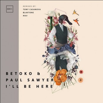 Betoko & Paul Sawyer - I'll Be Here (Remixes)