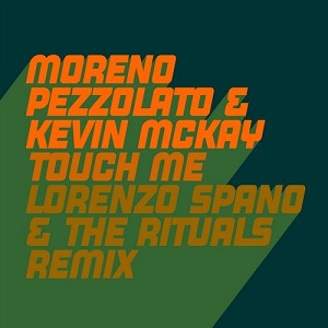 Moreno Pezzolato & Kevin McKay  Touch Me - Lorenzo Spano & The Rituals Remix