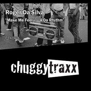 Roger Da'Silva - Make Me Feel / 4 Da Rhythm [CHUGGY TRAXX]