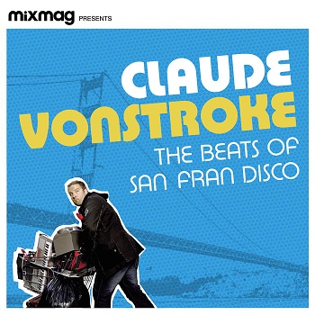 Claude Vonstroke - The Beats Of San Fran Disco (2007 - 2021)