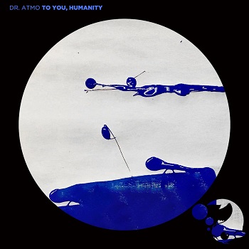 Dr. Atmo - To You, Humanity (2021) FLAC