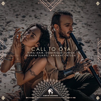 Niraj Naik, Dominique Zuniga, Hernan Suarez, Arihant Ortega - Call to Oya