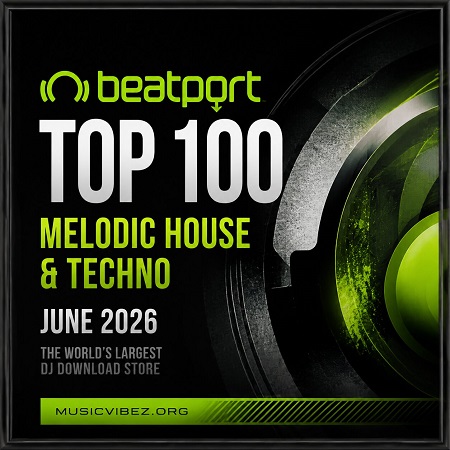 VA – Beatport Top 100 Melodic House & Techno June 2026 exclusive — Progressive, Melodic Techno 2026 VA – Beatport Top 100 Melodic House & Techno June 2026 exclusive — Progressive, Melodic Techno 2026