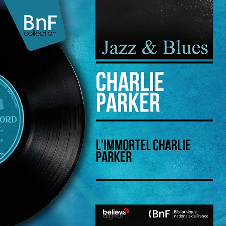 Charlie Parker – L'immortel Charlie Parker (Mono Version) Charlie Parker – L'immortel Charlie Parker (Mono Version)