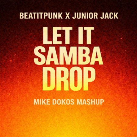 BeatItPunk X Junior Jack – Let It Samba Drop (Mike Dokos Mashup) [Not listed] — House / Mashup 2026